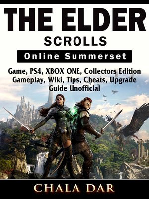 cover image of The Elder Scrolls Online Summerset Game, PS4, XBOX ONE, Collectors Edition, Gameplay, Wiki, Tips, Cheats, Upgrade, Guide Unofficial